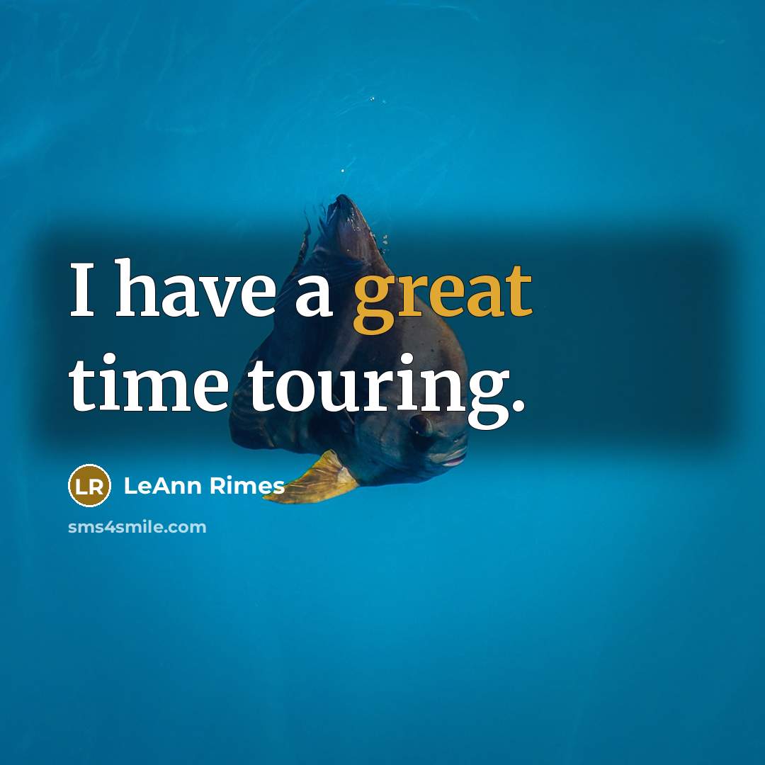 “I have a great time touring.…” quote by LeAnn Rimes
