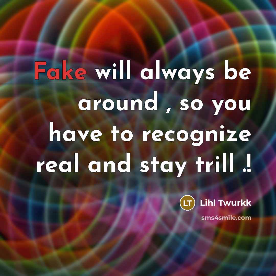 “Fake will always be around , so you have to recognize real and stay trill .!” quote by Lihl Twurkk