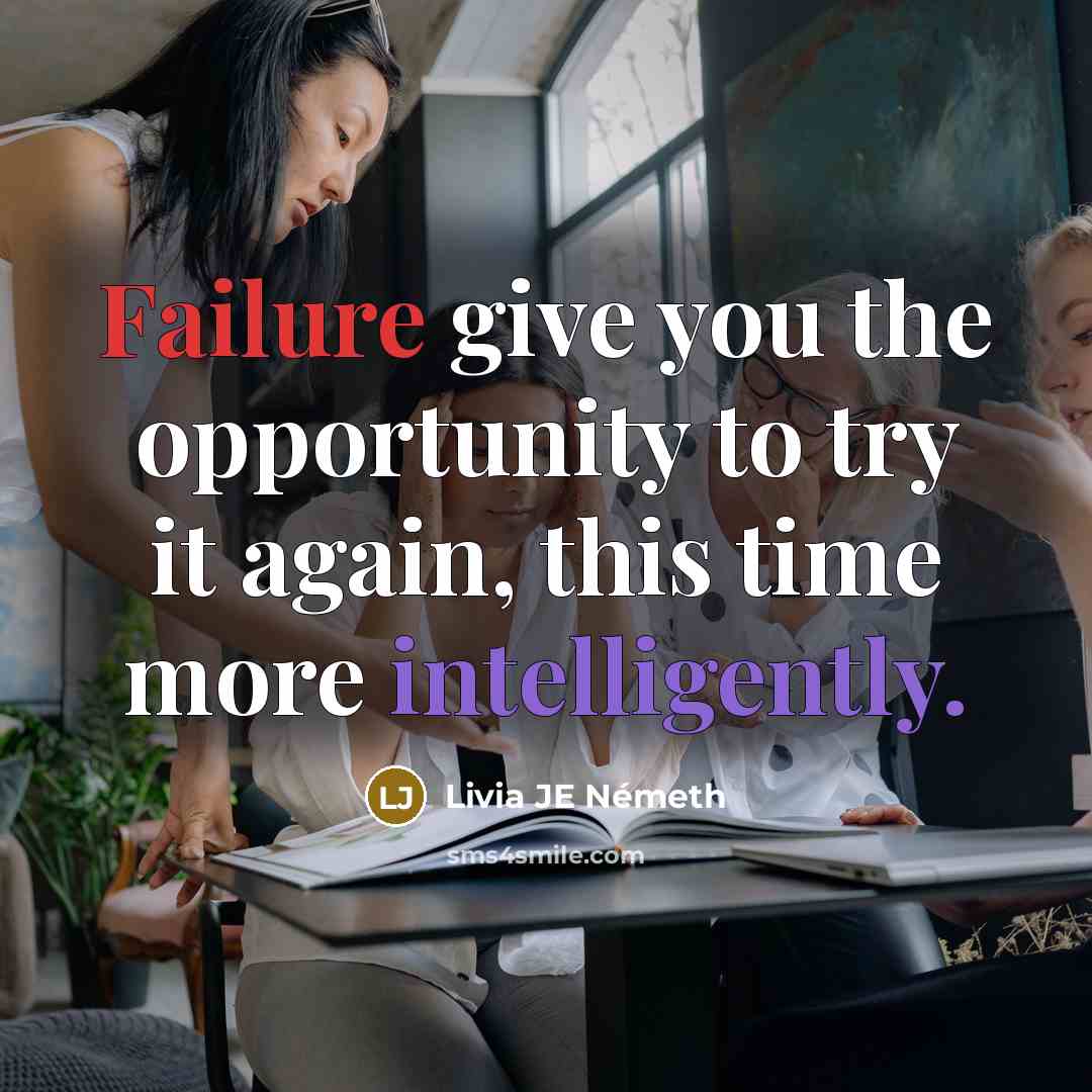 “Failure give you the opportunity to try it again, this…” quote by Livia JE Németh