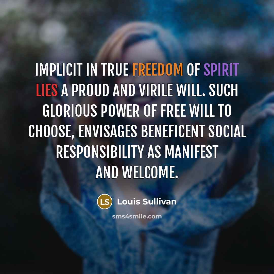 “Implicit in true freedom of spirit lies a proud and…” quote by Louis Sullivan