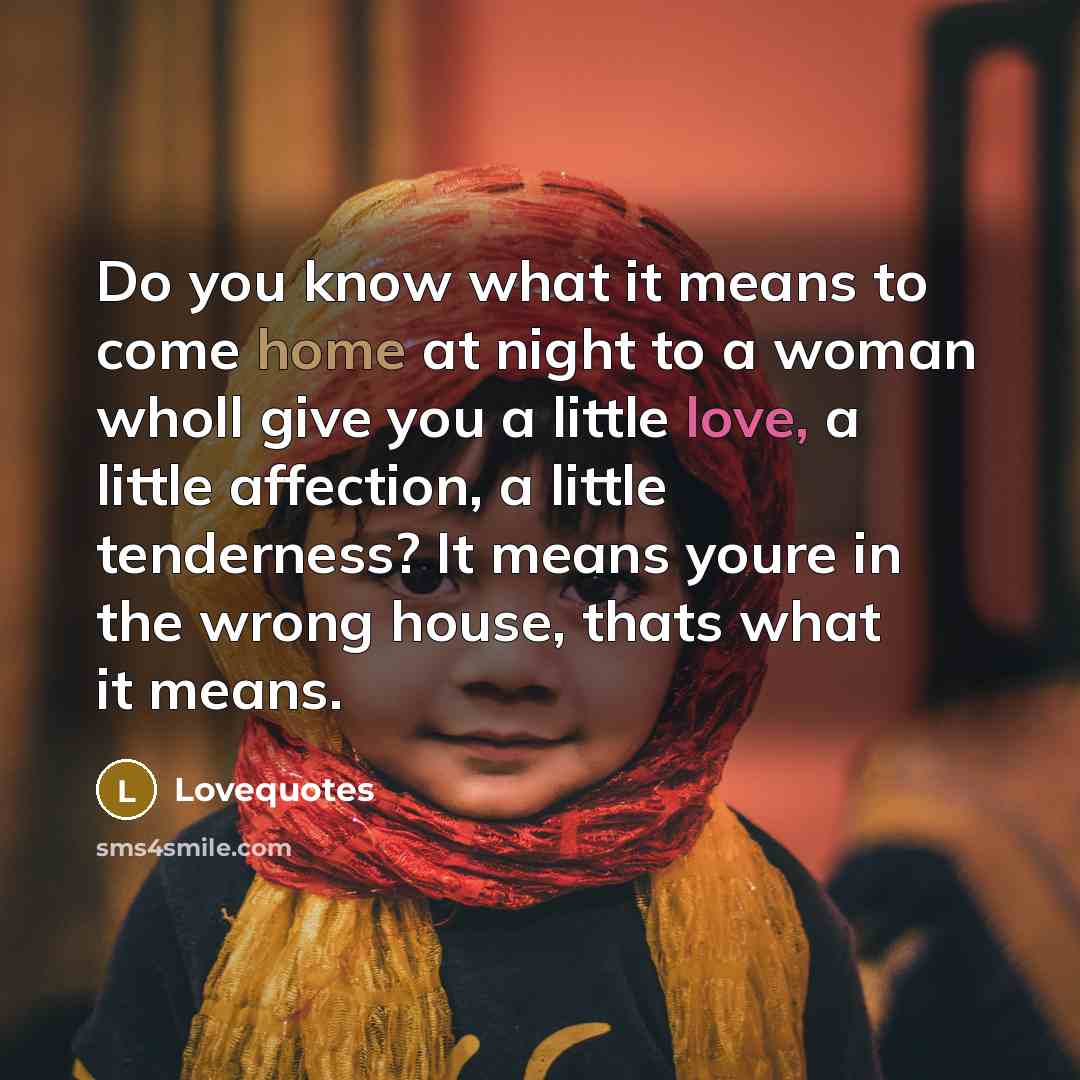 “Do you know what it means to come home at…” quote by Lovequotes