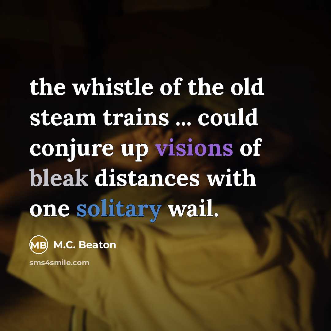 “the whistle of the old steam trains ... could conjure…” quote by M.C. Beaton