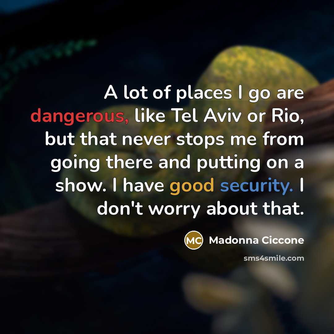 “A lot of places I go are dangerous, like Tel…” quote by Madonna Ciccone