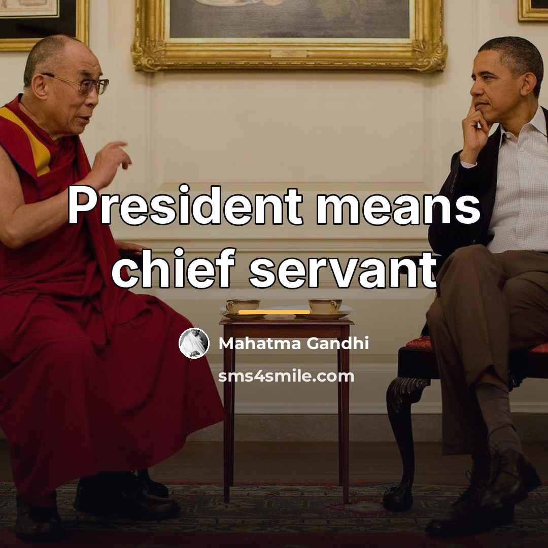 “President means chief servant…” quote by Mahatma Gandhi