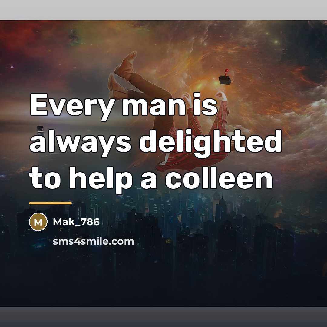 “Every man is always delighted to help a colleen…” quote by Mak_786