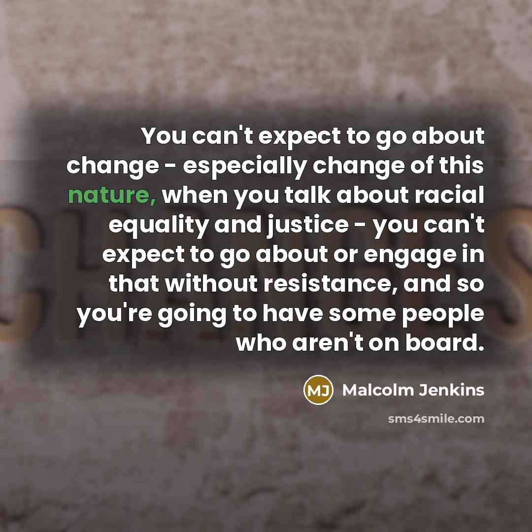 “You can't expect to go about change - especially change…” quote by Malcolm Jenkins