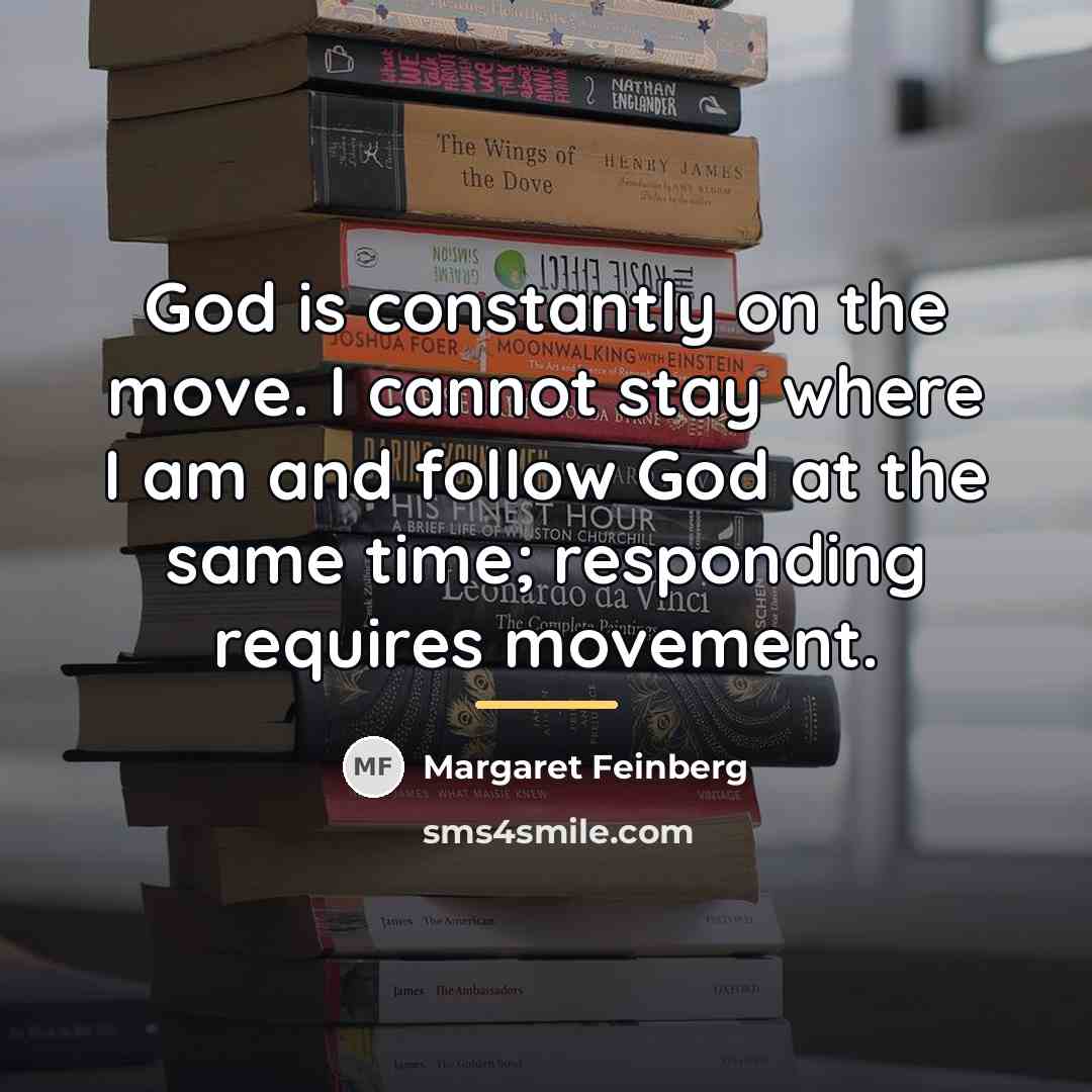 “God is constantly on the move. I cannot stay where…” quote by Margaret Feinberg