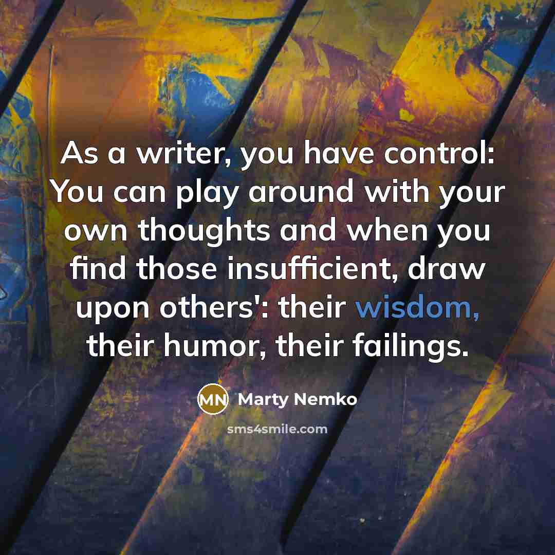 “As a writer, you have control: You can play around…” quote by Marty Nemko