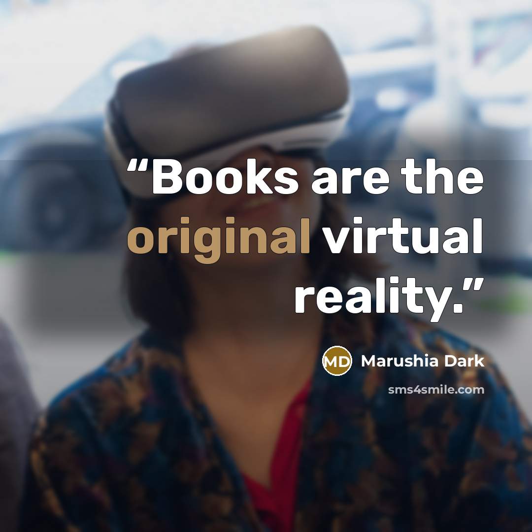 “Books are the original virtual reality.” quote by Marushia Dark