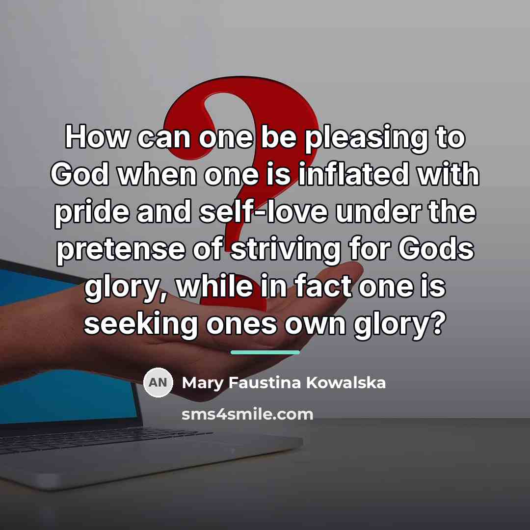 “How can one be pleasing to God when one is…” quote by Mary Faustina Kowalska