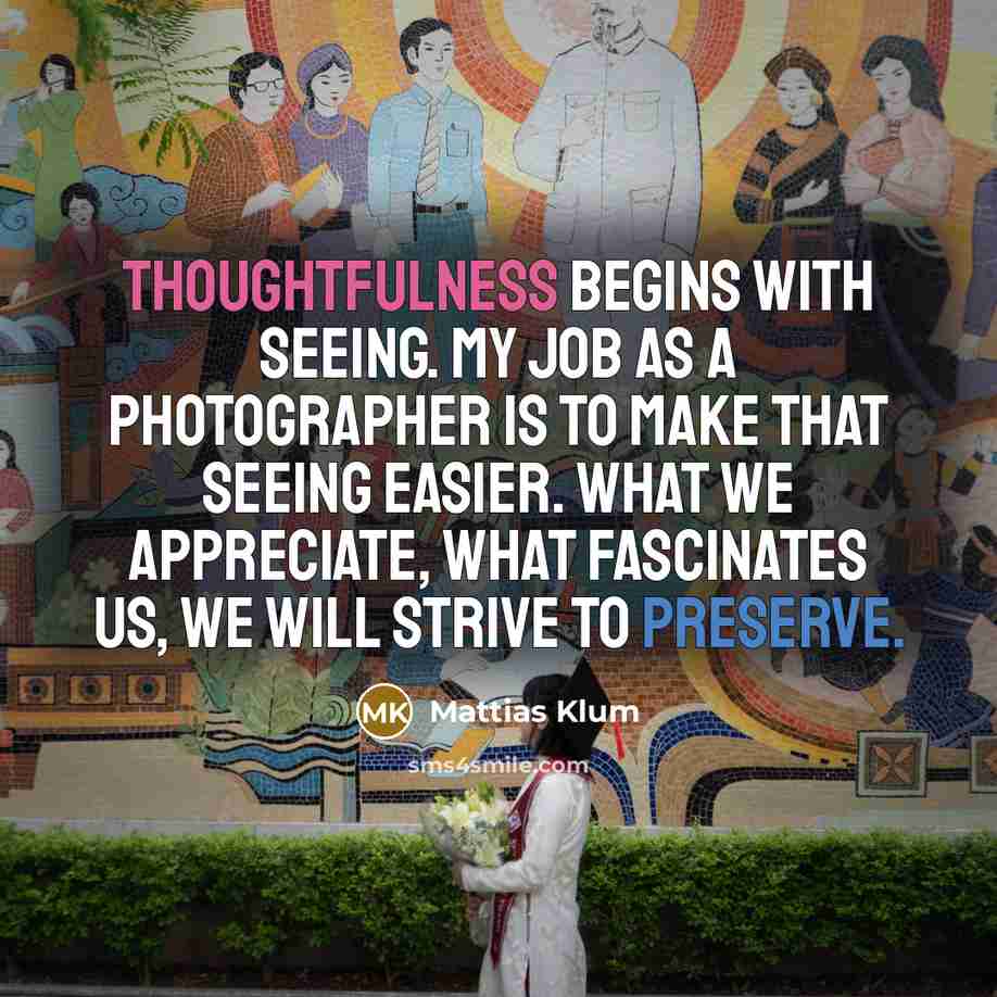 “Thoughtfulness begins with seeing. My job as a photographer is…” quote by Mattias Klum
