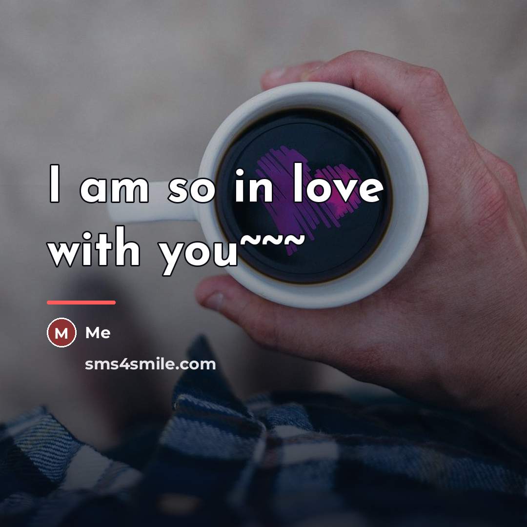 “I am so in love with you~~~…” quote by Me