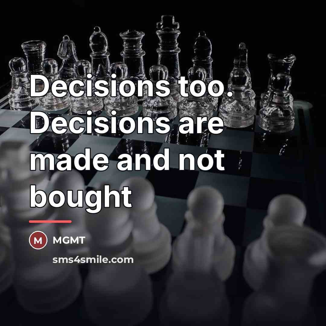 “Decisions too. Decisions are made and not bought…” quote by MGMT