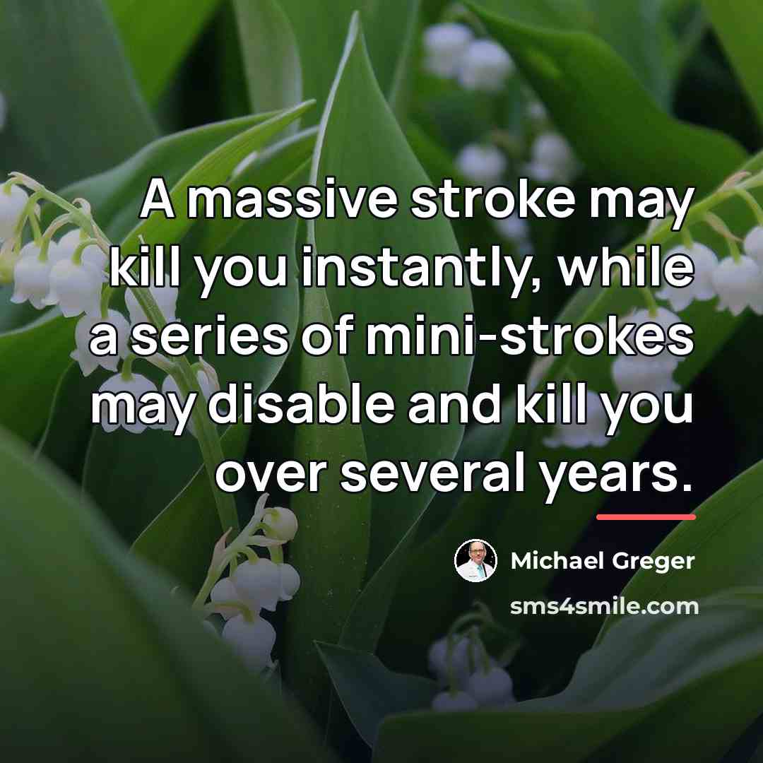 “A massive stroke may kill you instantly, while a series…” quote by Michael Greger