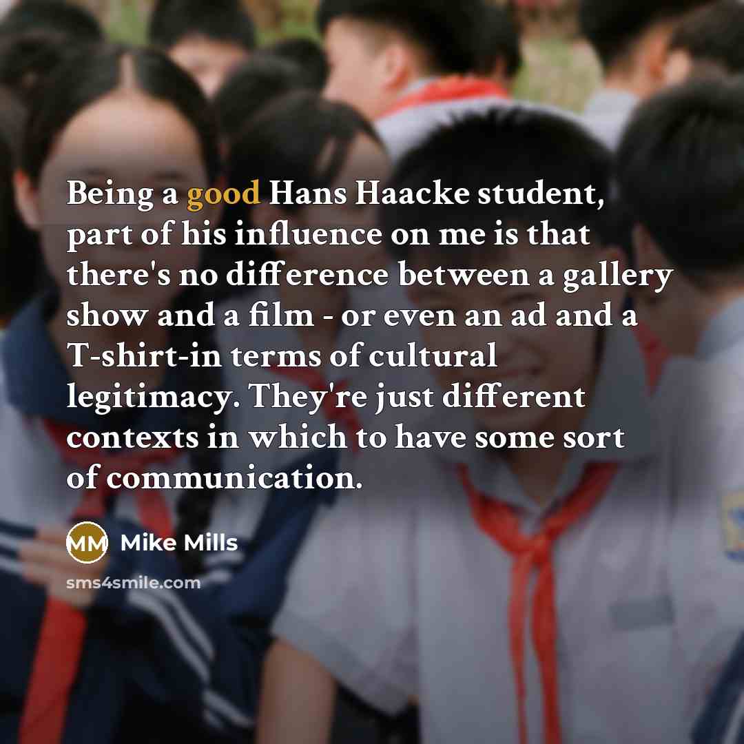 “Being a good Hans Haacke student, part of his influence…” quote by Mike Mills
