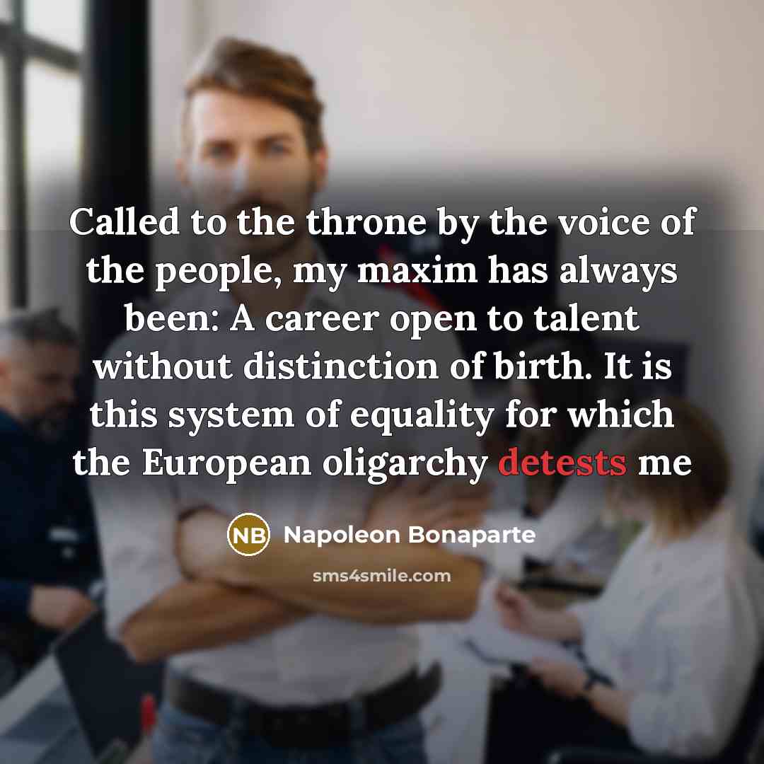 “Called to the throne by the voice of the people,…” quote by Napoleon Bonaparte
