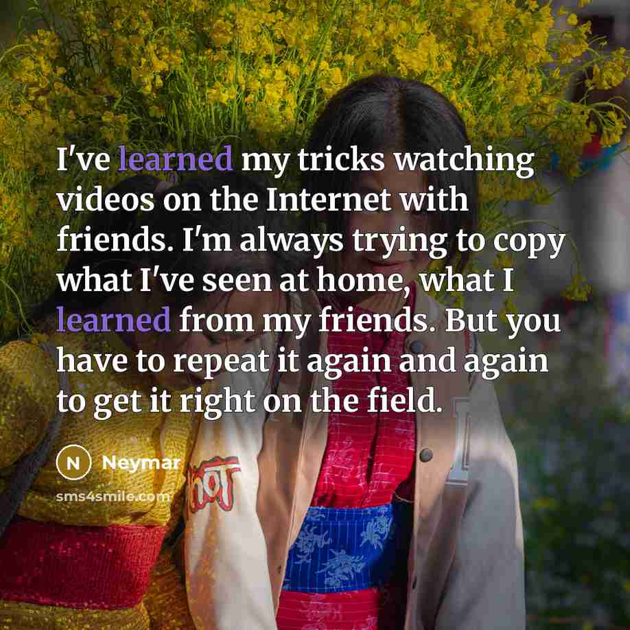 “I've learned my tricks watching videos on the Internet with…” quote by Neymar