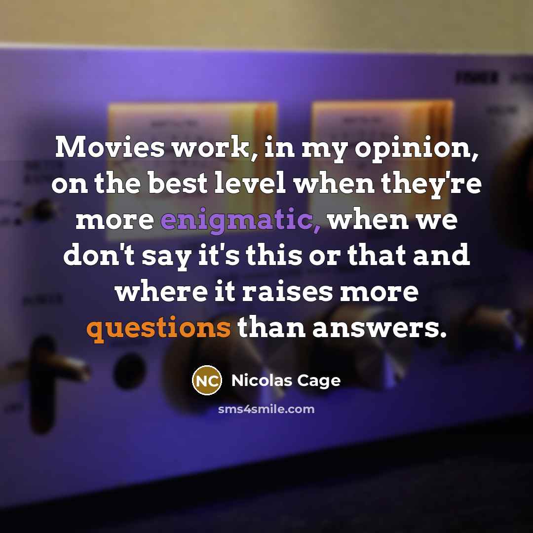 “Movies work, in my opinion, on the best level when…” quote by Nicolas Cage
