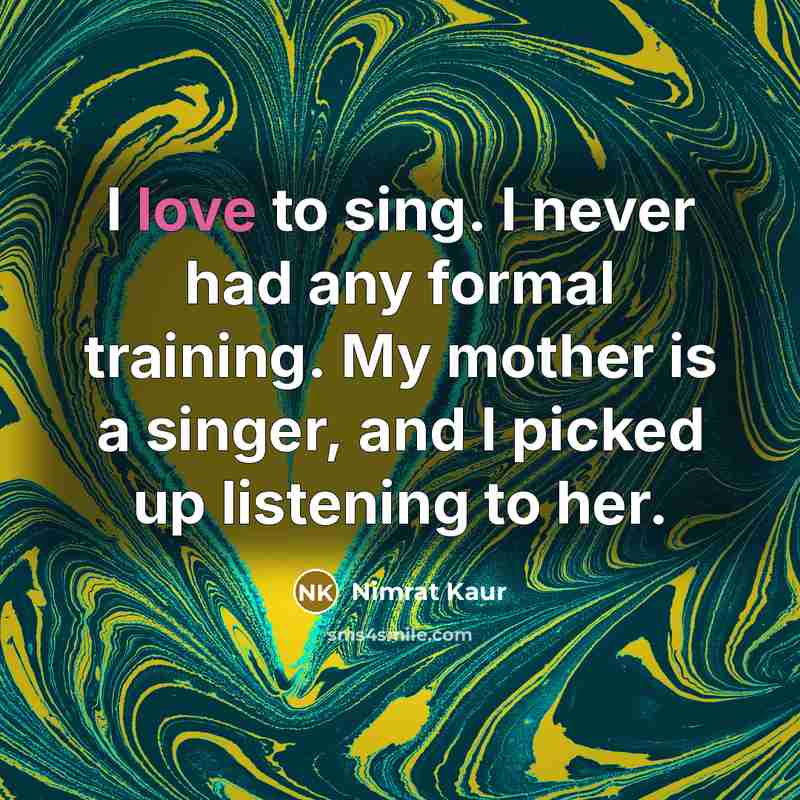 “I love to sing. I never had any formal training.…” quote by Nimrat Kaur
