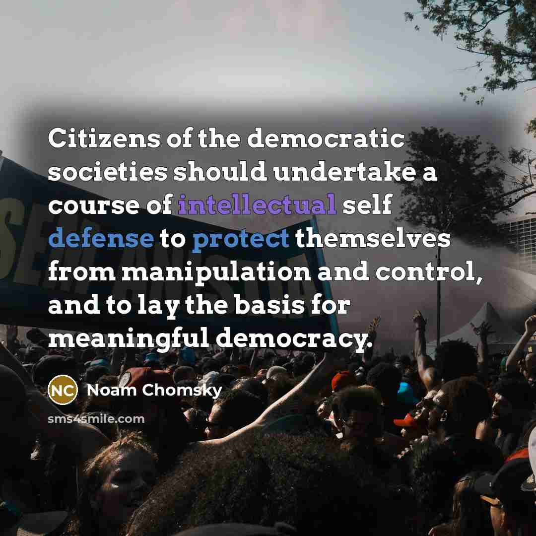 “Citizens of the democratic societies should undertake a course of…” quote by Noam Chomsky