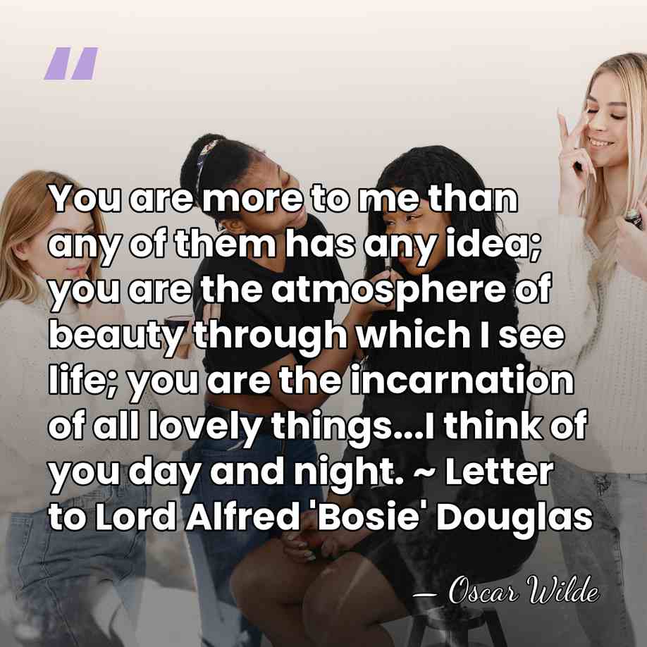 You are more to me than any of them has any idea;&hellip; - Oscar Wilde