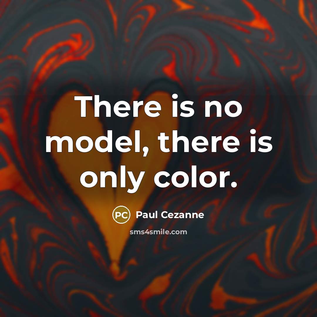 “There is no model, there is only color.…” quote by Paul Cezanne