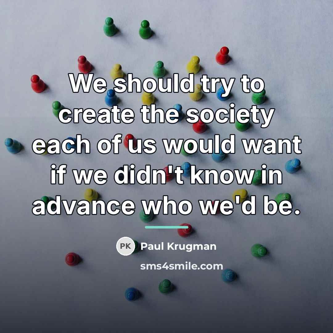 “We should try to create the society each of us…” quote by Paul Krugman