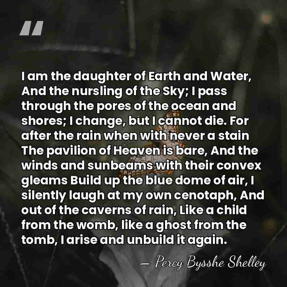 I am the daughter of Earth and Water, And the nursling of&hellip; - Percy Bysshe Shelley
