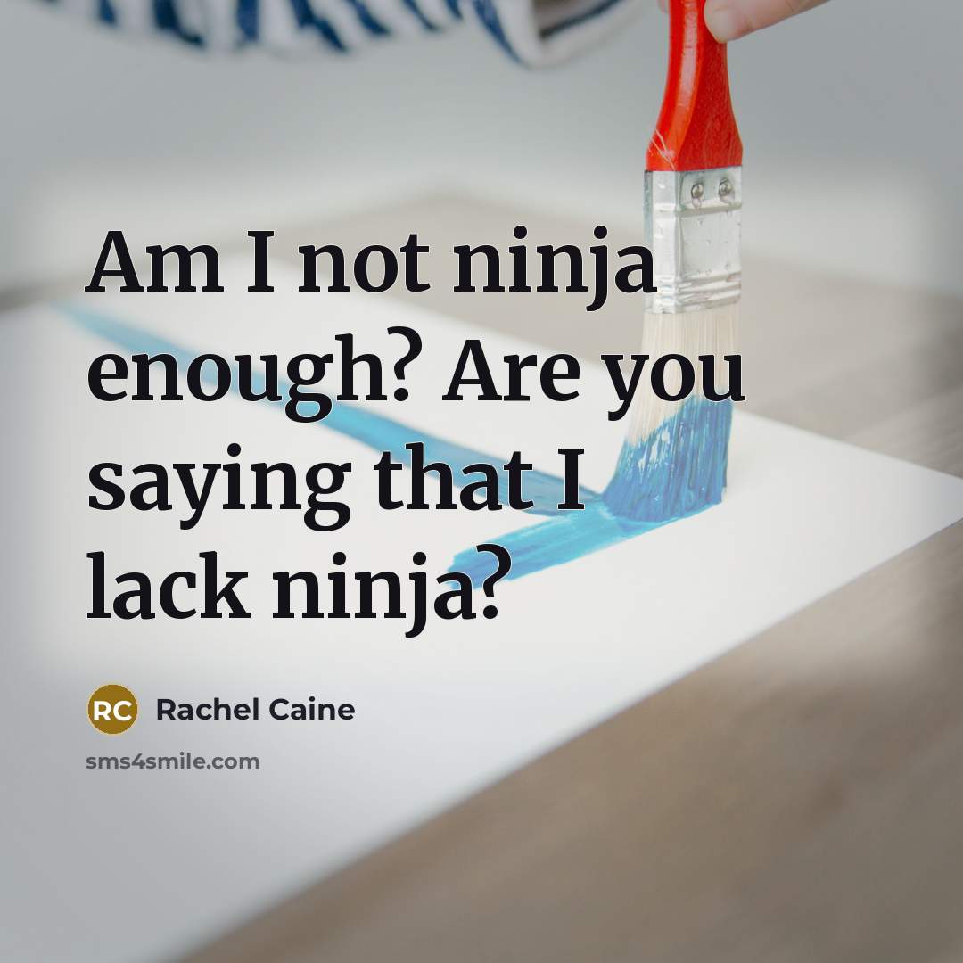 “Am I not ninja enough? Are you saying that I…” quote by Rachel Caine