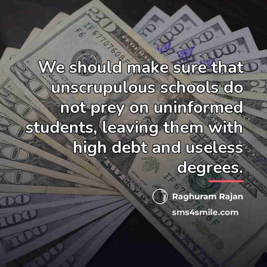 “We should make sure that unscrupulous schools do not prey…” quote by Raghuram Rajan