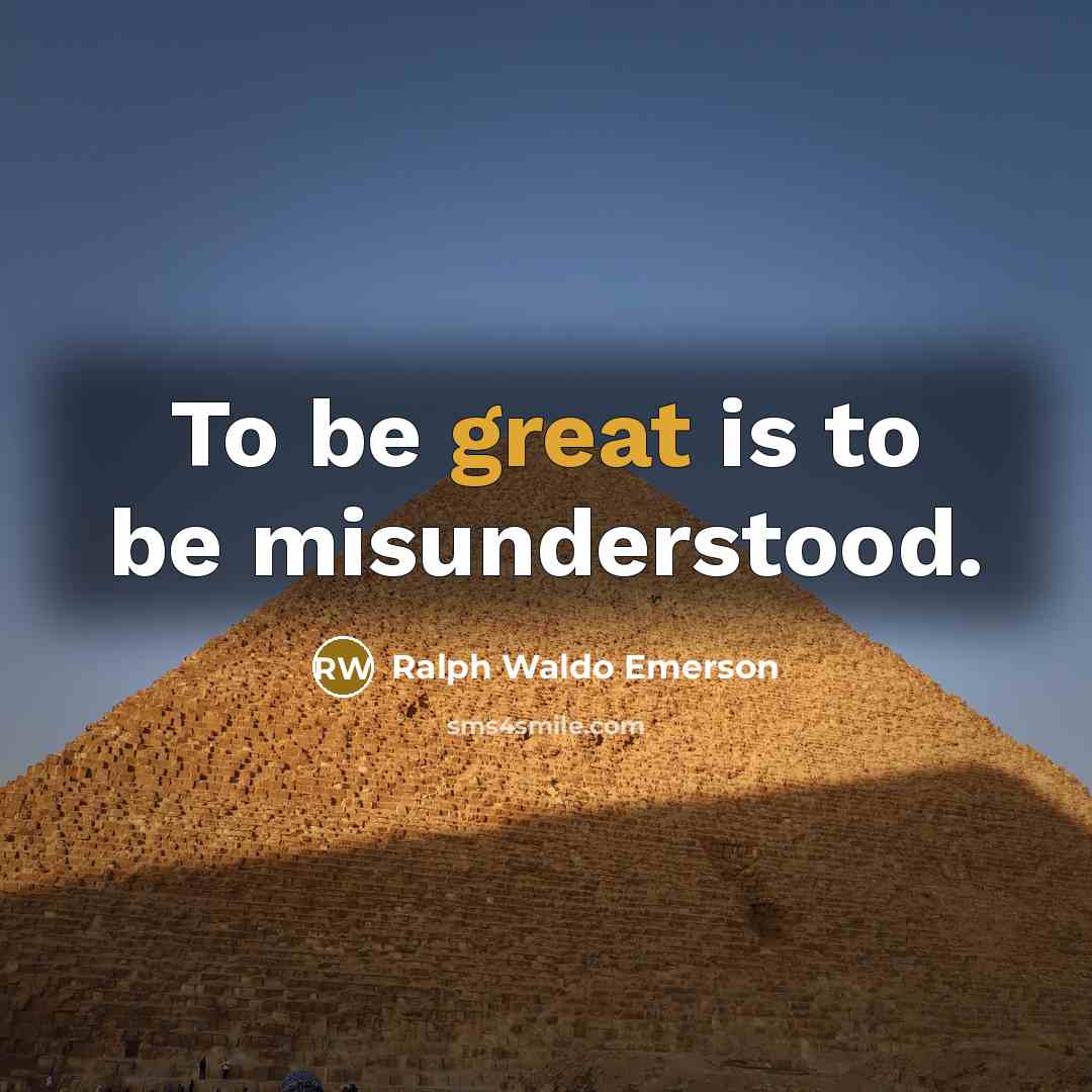 “To be great is to be misunderstood.…” quote by Ralph Waldo Emerson