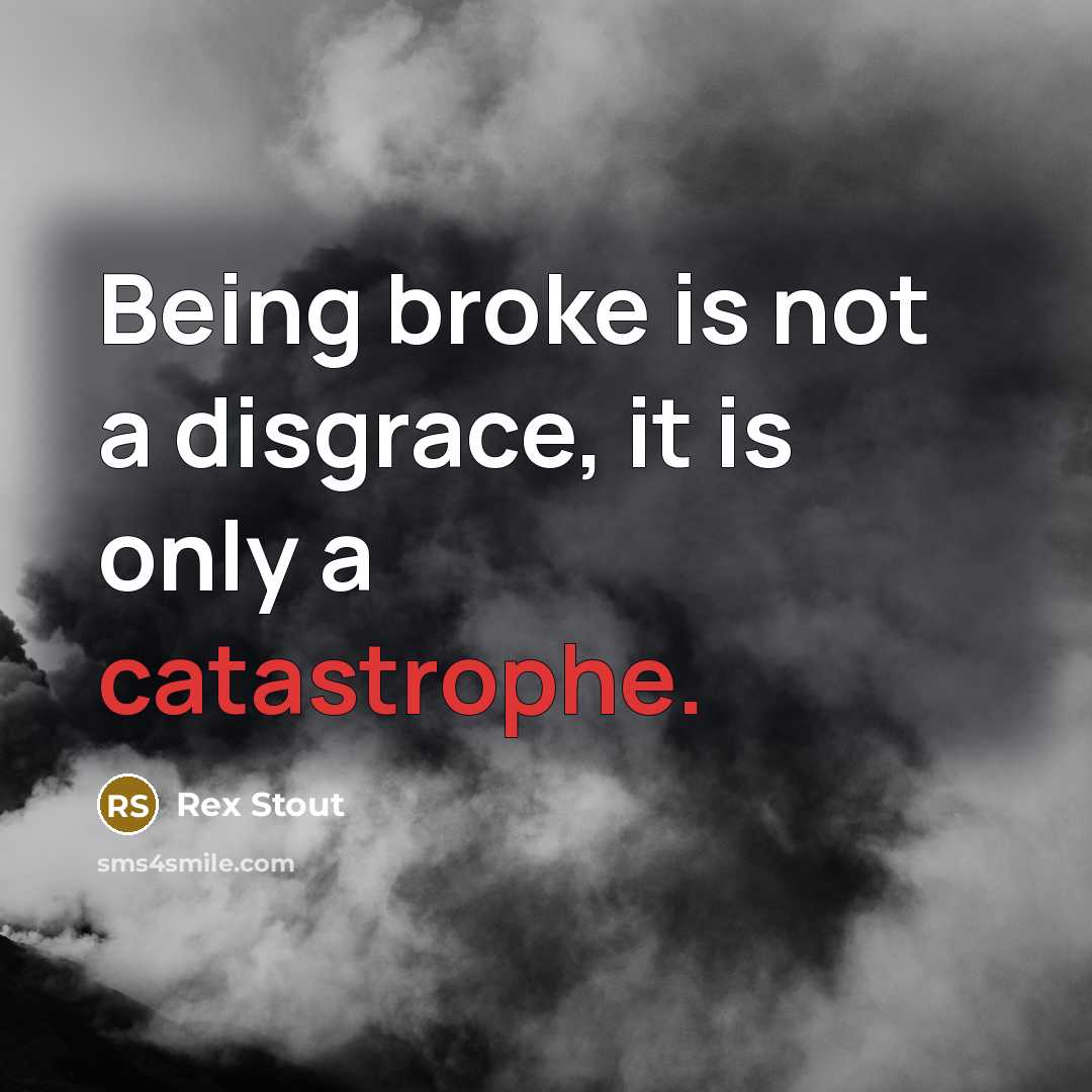 “Being broke is not a disgrace, it is only a…” quote by Rex Stout
