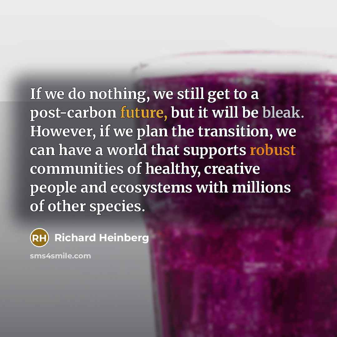 “If we do nothing, we still get to a post-carbon…” quote by Richard Heinberg