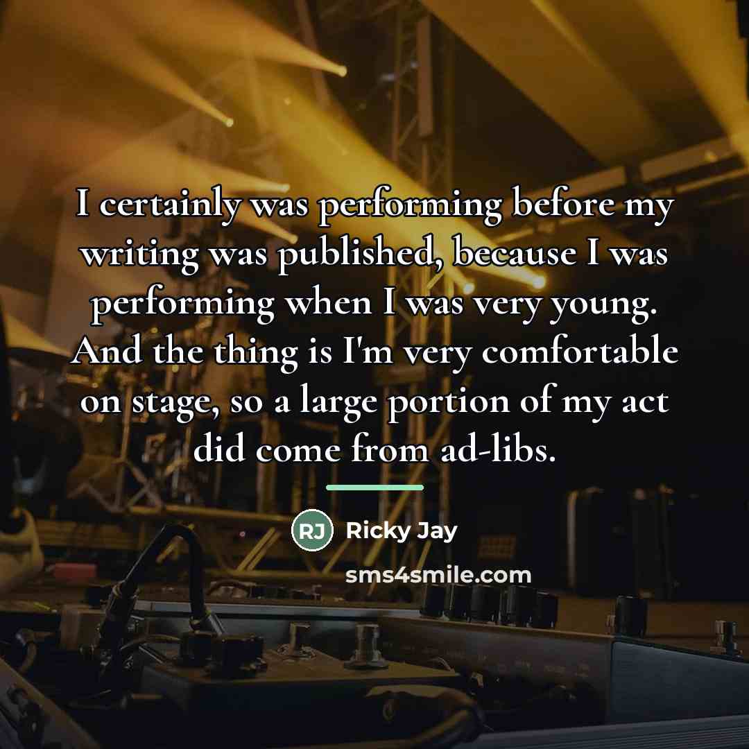 “I certainly was performing before my writing was published, because…” quote by Ricky Jay