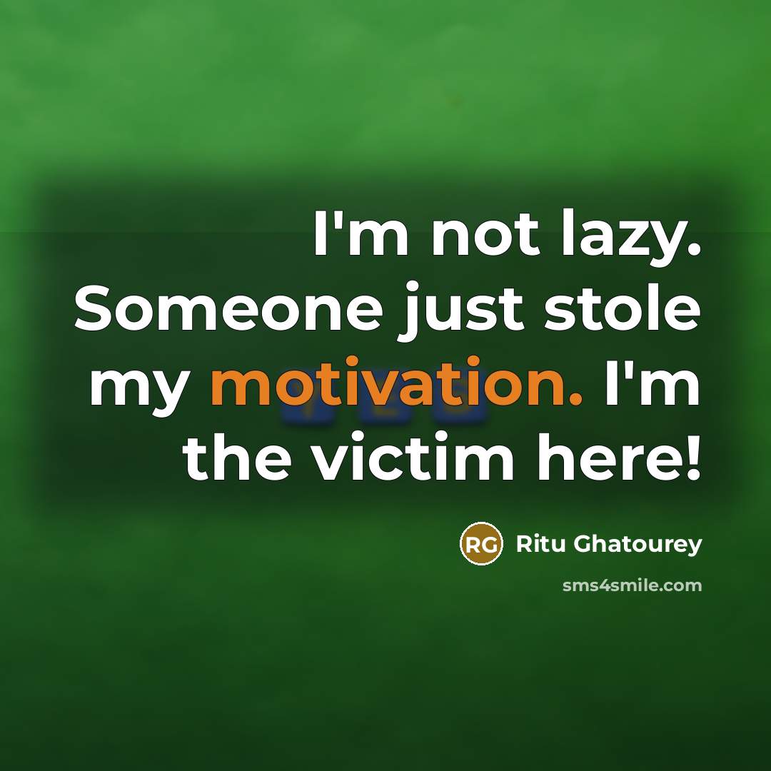 “I'm not lazy. Someone just stole my motivation. I'm the…” quote by Ritu Ghatourey