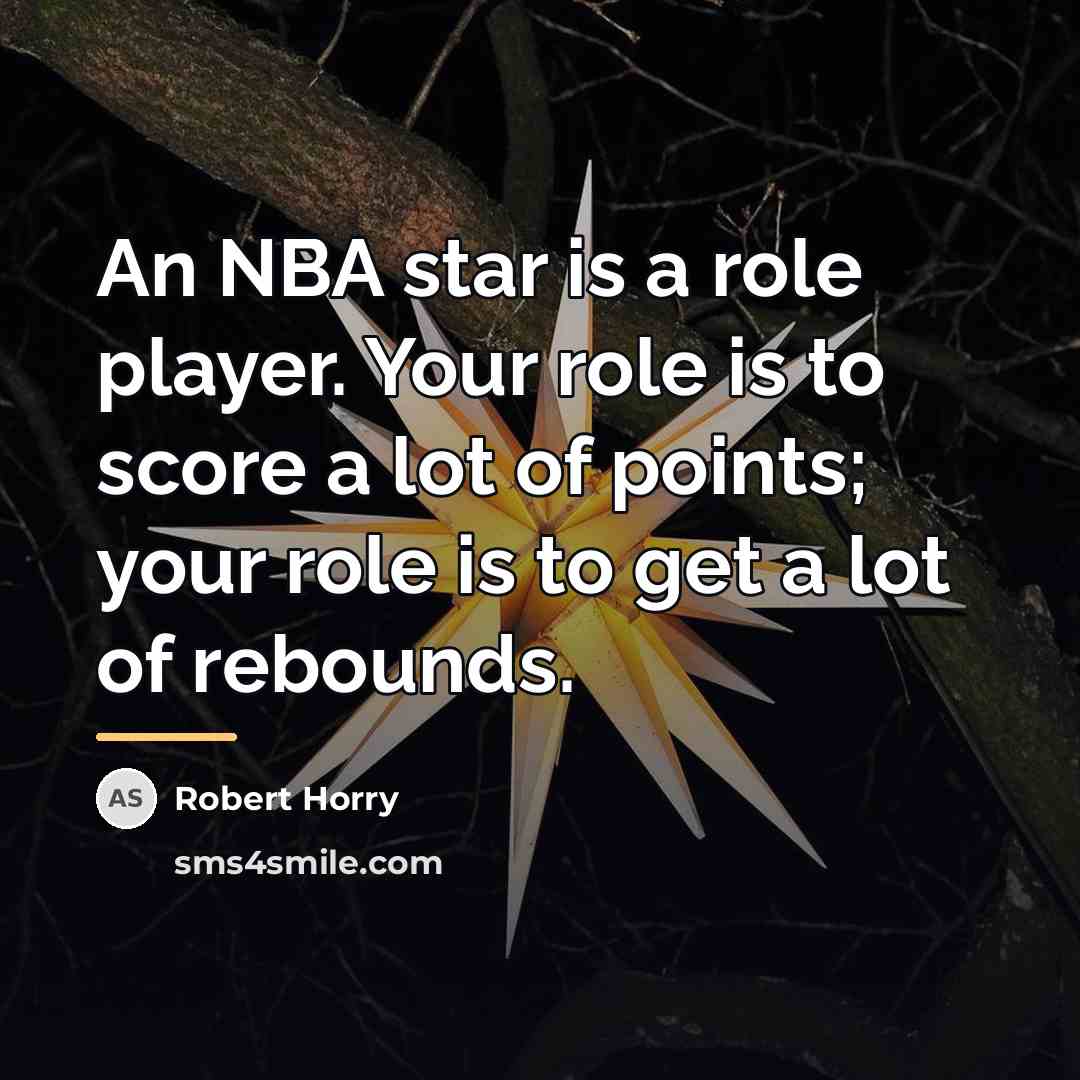 “An NBA star is a role player. Your role is…” quote by Robert Horry