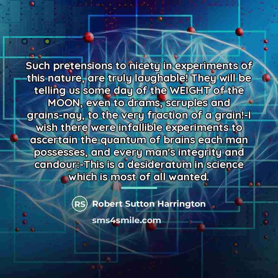 “Such pretensions to nicety in experiments of this nature, are…” quote by Robert Sutton Harrington