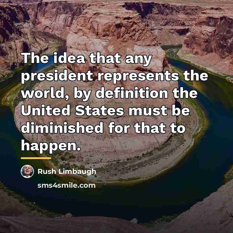 “The idea that any president represents the world, by definition…” quote by Rush Limbaugh