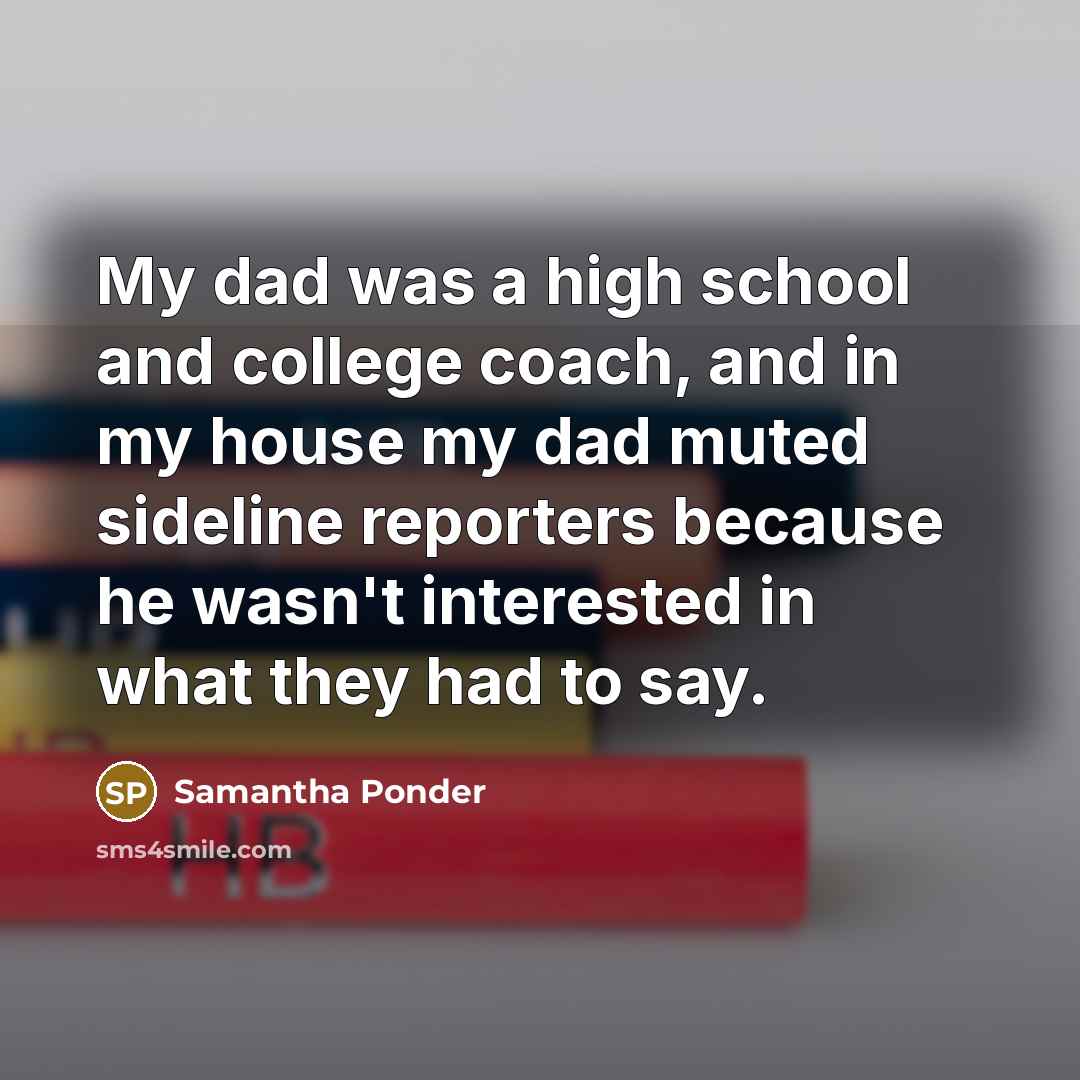 “My dad was a high school and college coach, and…” quote by Samantha Ponder