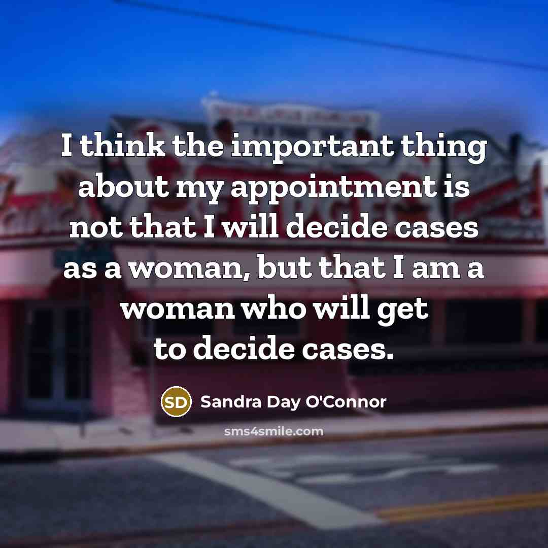 “I think the important thing about my appointment is not…” quote by Sandra Day O'Connor