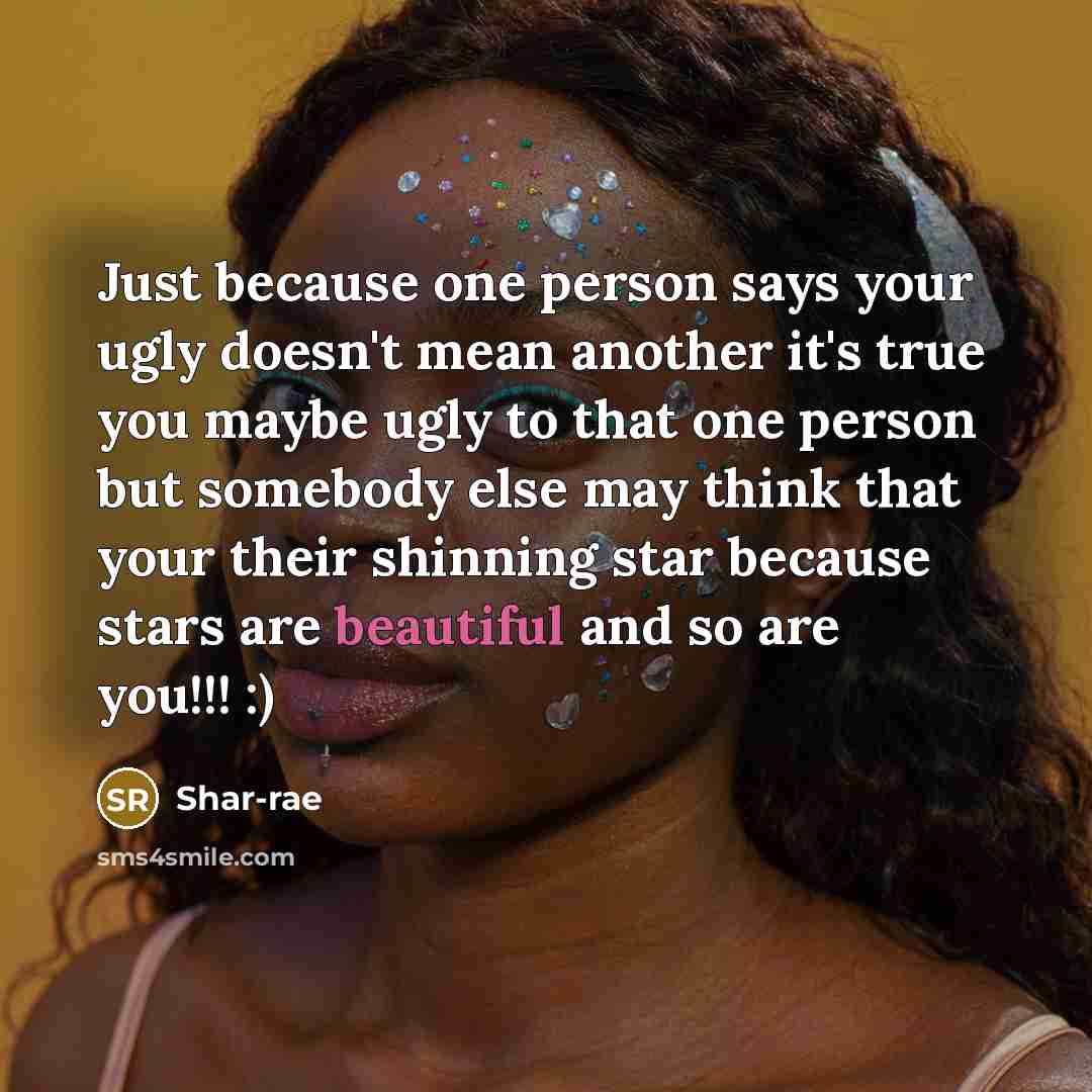 “Just because one person says your ugly doesn't mean another…” quote by Shar-rae