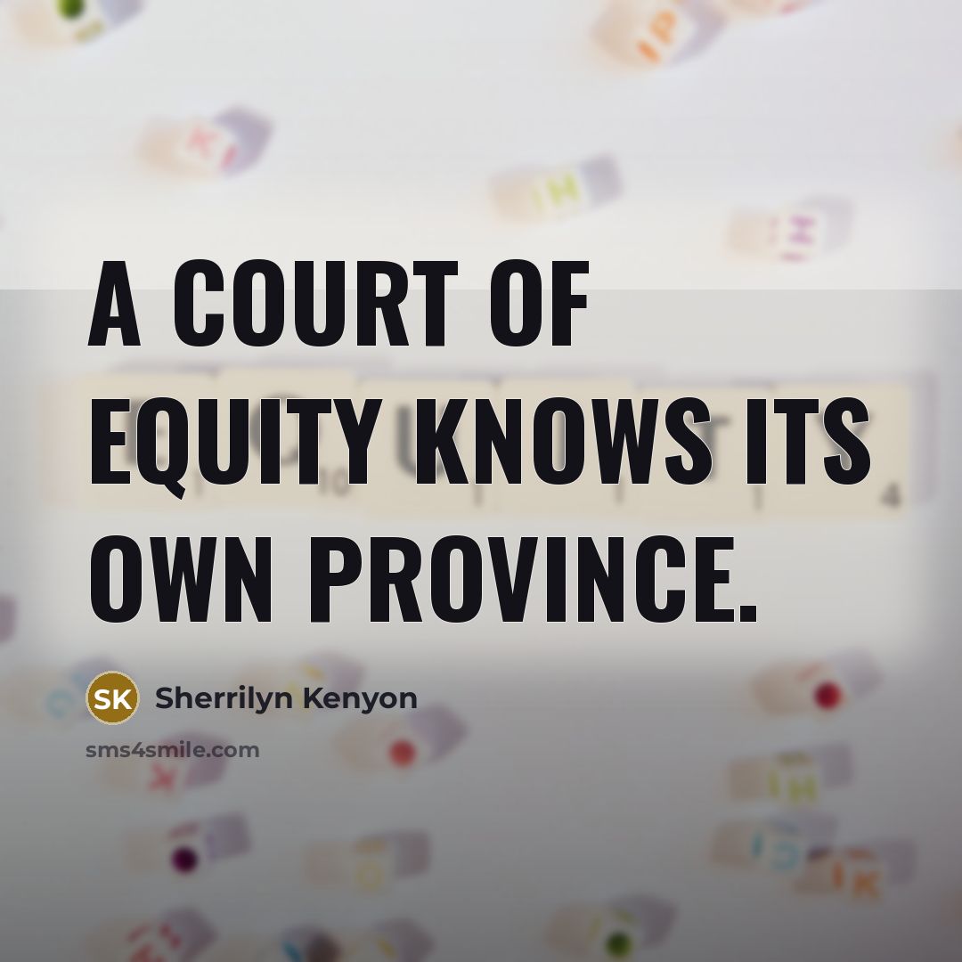 “A Court of equity knows its own province.…” quote by Sherrilyn Kenyon