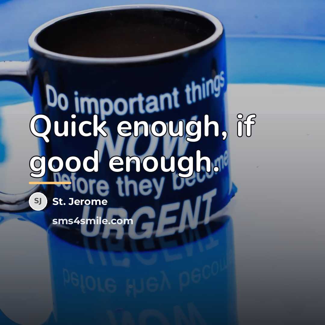 “Quick enough, if good enough.…” quote by St. Jerome