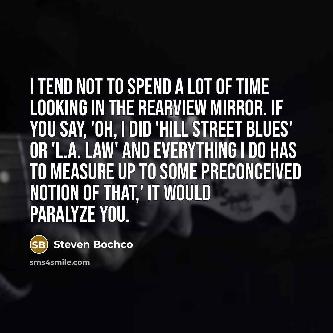 “I tend not to spend a lot of time looking…” quote by Steven Bochco