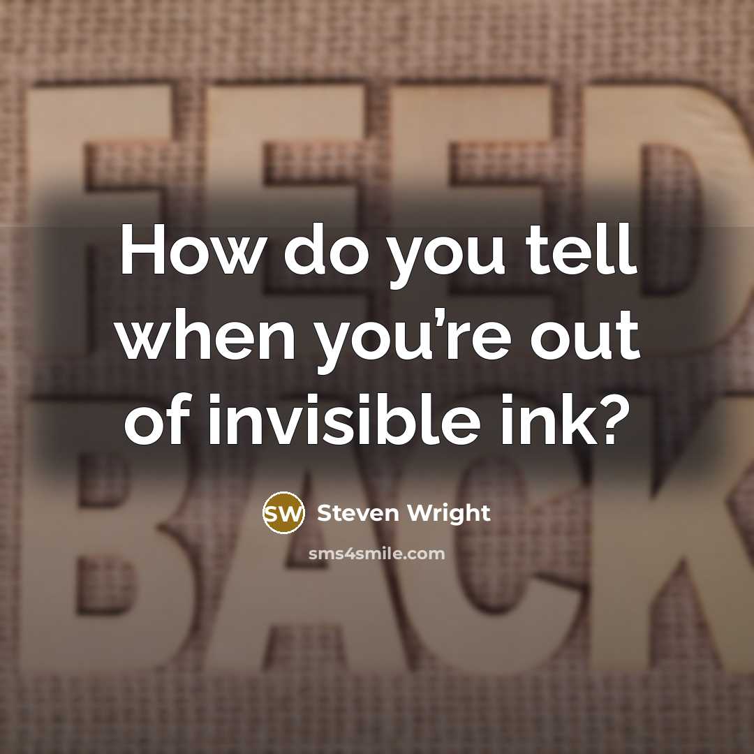 “How do you tell when you’re out of invisible ink?…” quote by Steven Wright