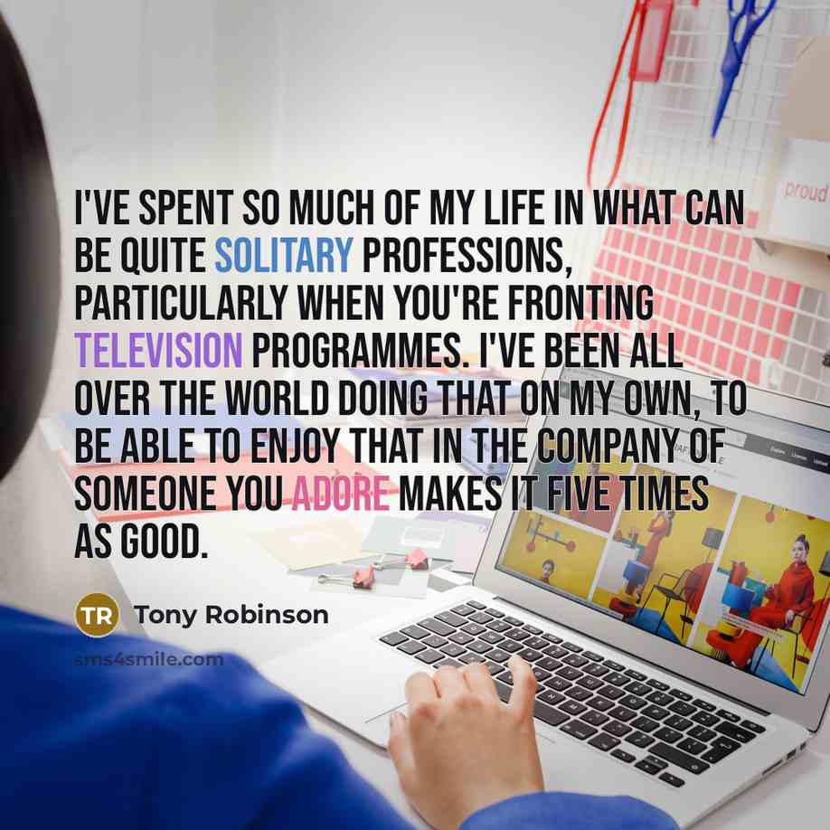 “I've spent so much of my life in what can…” quote by Tony Robinson