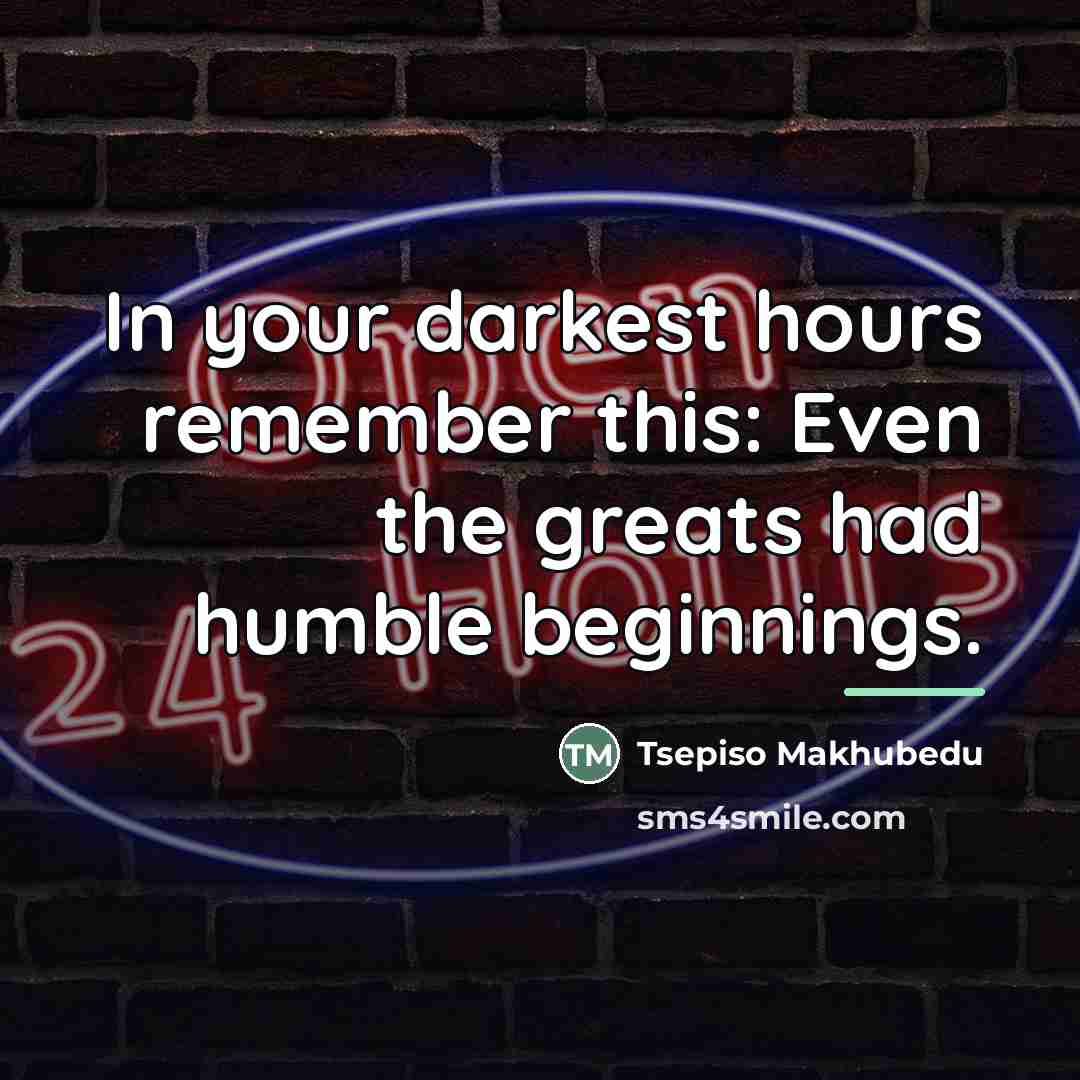 “In your darkest hours remember this: Even the greats had…” quote by Tsepiso Makhubedu