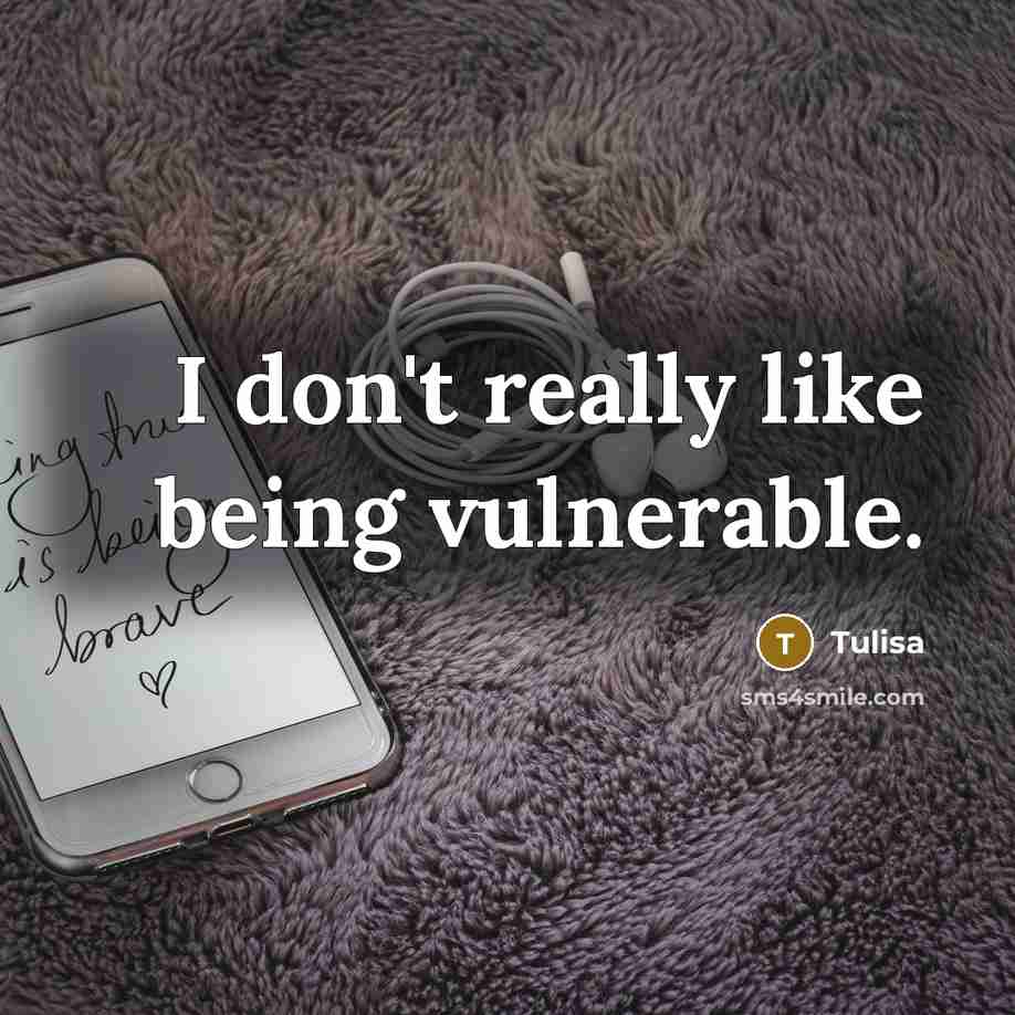 “I don't really like being vulnerable.…” quote by Tulisa