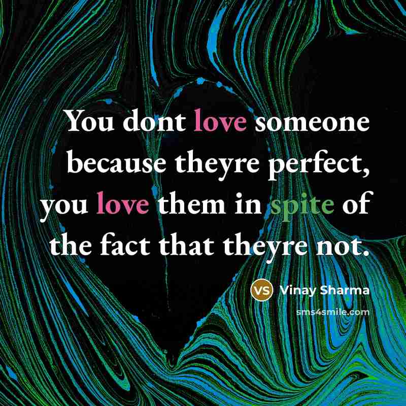 “You dont love someone because theyre perfect, you love them…” quote by Vinay Sharma