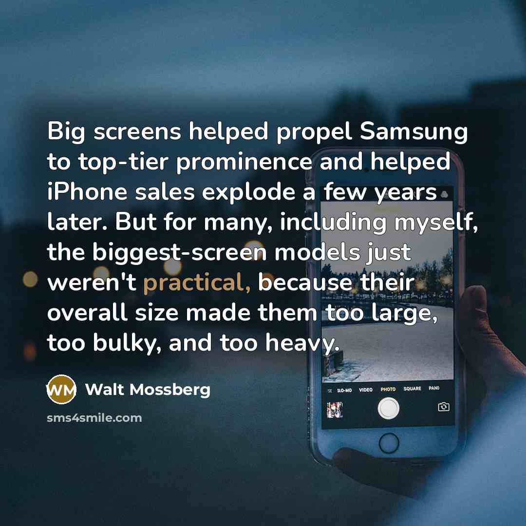 “Big screens helped propel Samsung to top-tier prominence and helped…” quote by Walt Mossberg